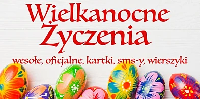 Życzenia Wielkanocne, wierszyki, sms-y, oficjalne kartki...