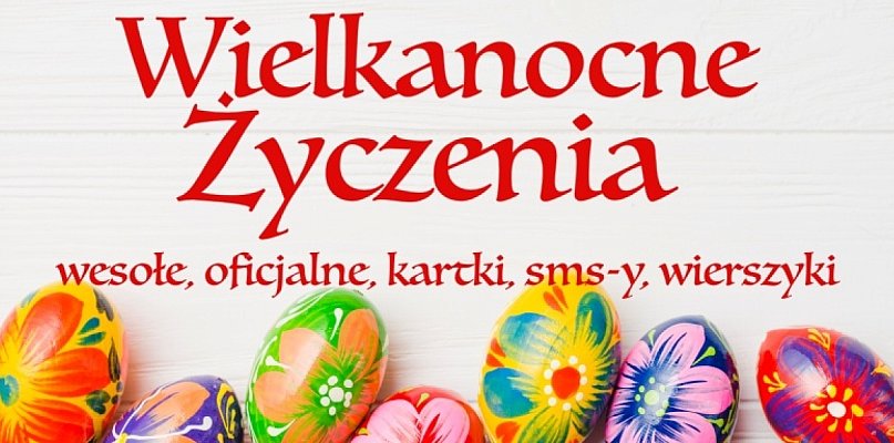 Życzenia Wielkanocne, wierszyki, sms-y, oficjalne kartki...