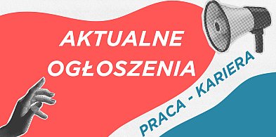 PRACA I KARIERA - AKTUALNE OGŁOSZENIA -107513