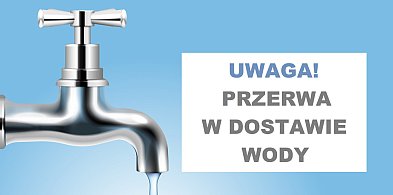 Przerwy w dostawie wody – komunikat LPK-108355