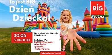 Dzień Dziecka z bezpłatnymi atrakcjami w BIG Łubna