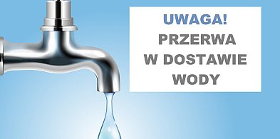 Przerwa w dostawie wody. Utrudnienia w czwartek