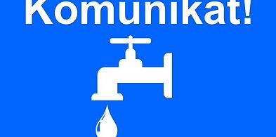 Przerwa w dostawie wody na kilku ulicach